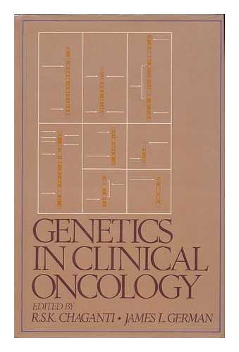 CHAGANTI, R. S. K. JAMES GERMAN (EDS. ) - Genetics in Clinical Oncology / [Edited By] R. S. K. Chaganti, James German
