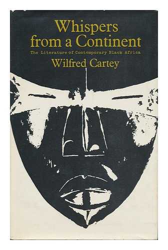 CARTEY, WILFRED - Whispers from a Continent : the Literature of Contemporary Black Africa / [By] Wilfred Cartey