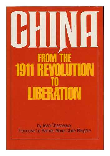 CHESNEAUX, JEAN. LE BARBIER, FRANCOISE. BERGERE, MARIE CLAIRE - China from the 1911 Revolution to Liberation