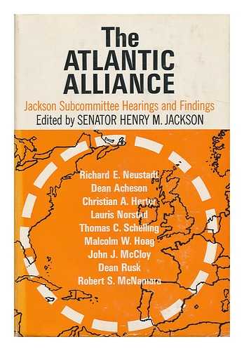 UNITED STATES. CONGRESS. SENATE. COMMITTEE ON GOVERNMENT OPERATIONS. SUBCOMMITTEE ON NATIONAL SECURITY AND INTERNATIONAL OPERATIONS. JACKSON, HENRY MARTIN (1912-) - The Atlantic Alliance