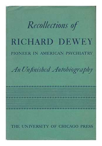 DEWEY, RICHARD (1845-1933). DEWEY, ETHEL L. (ETHEL LILLIAN) - Recollections of Richard Dewey, Pioneer in American Psychiatry; an Unfinished Autobiography with an Introduction by Clarence B. Farrar ... Edited by Ethel L. Dewey