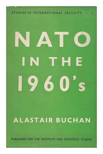 BUCHAN, ALASTAIR (1918-1976) - NATO in the 1960's : the Implications of Interdependence, by Alastair Buchan, with a Foreword by John Slessor