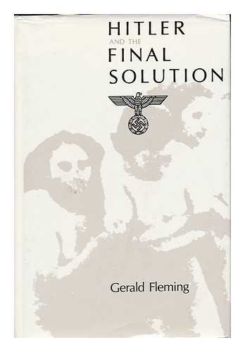 FLEMING, GERALD (1921-) - Hitler and the Final Solution / [Gerald Fleming]