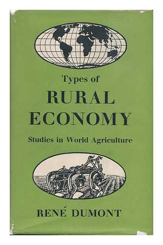DUMONT, RENE (1904-) - Types of Rural Economy; Studies in World Agriculture, by Rene Dumont