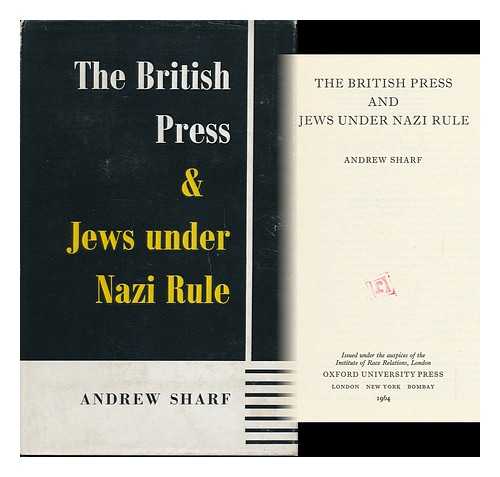 SHARF, ANDREW - The British Press and Jews under Nazi Rule