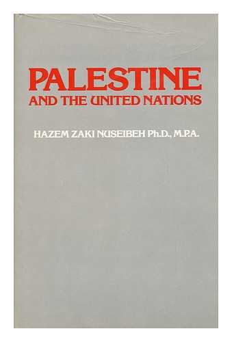 NUSEIBEH, HAZEM ZAKI - Palestine and the United Nations / Hazem Zaki Nuseibeh