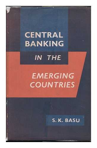 BASU, SAROJ KUMAR - Central Banking in the Emerging Countries: a Study of African Experiments, by S. K. Basu