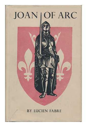 FABRE, LUCIEN - Joan of Arc; Translated from the French by Gerard Hopkins