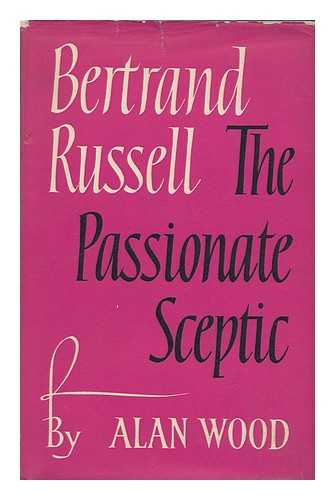 WOOD, ALAN - Bertrand Russell : the Passionate Sceptic / Alan Wood