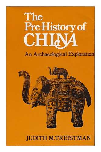 TREISTMAN, JUDITH M. - The Prehistory of China : an Archaeological Exploration / [By] Judith M. Treistman