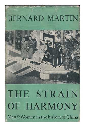 MARTIN, BERNARD - The Strain of Harmony; Men and Women in the History of China.