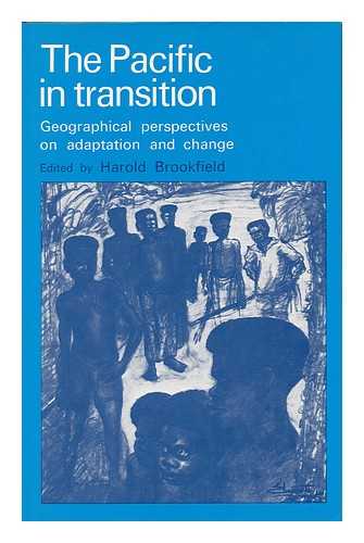 BROOKFIELD, H. C. - The Pacific in Transition : Geographical Perspectives on Adaptation and Change / Edited by Harold Brookfield