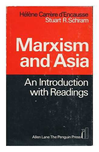 SCHRAM, STUART R. (STUART REYNOLDS) (1924-). CARRERE D'ENCAUSSE, HELENE - Marxism and Asia: an Introduction with Readings; [Translated and Presented By] Helene Carrere D'Encausse & Stuart R. Schram