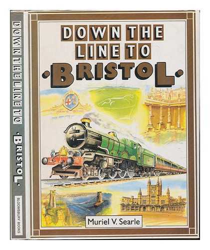 SEARLE, MURIEL V. (MURIEL VIVIENNE) (1932-) - Down the Line to Bristol / Muriel V. Searle