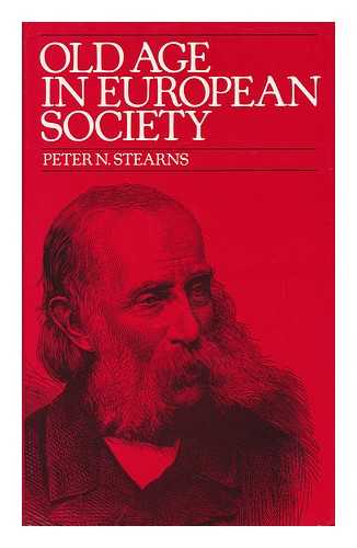 STEARNS, PETER N. - Old Age in European Society : the Case of France / Peter N. Stearns