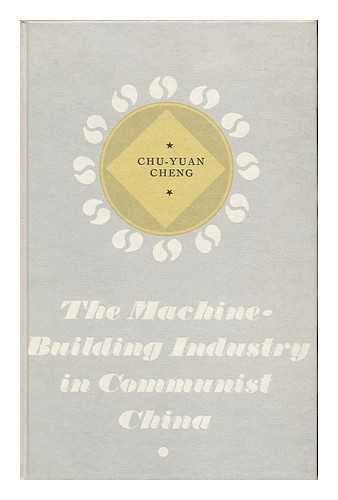 CHENG, CHU-YUAN - The Machine-Building Industry in Communist China