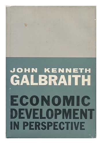 GALBRAITH, JOHN KENNETH (1908-2006) - Economic Development in Perspective / John Kenneth Galbraith ...