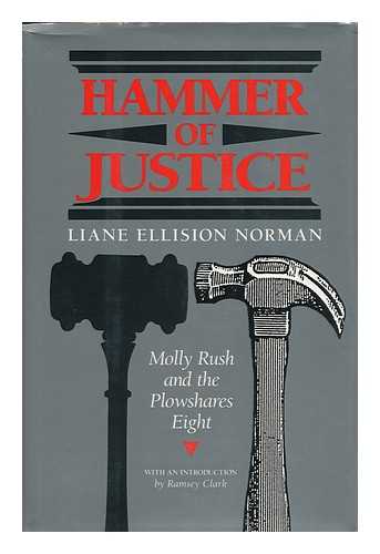 NORMAN, LIANE ELLISON (1937-) - Hammer of Justice : Molly Rush and the Plowshares Eight / Liane Ellison Norman