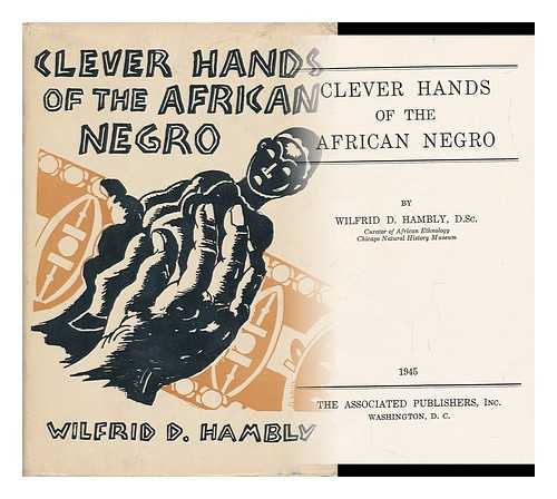 HAMBLY, WILFRID D. - Clever Hands of the African Negro