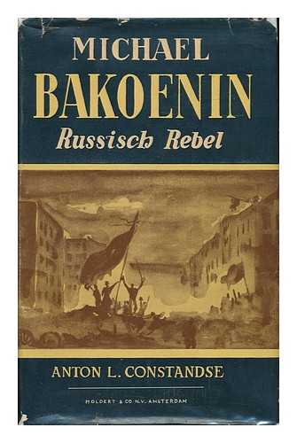 CONSTANDSE, ANTON L. (1899-) - Michael Bakoenin, Russisch Rebel; Een Biografie