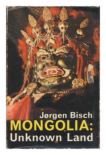 BITSCH, JORGEN - Mongolia, Unknown Land. Translated from the Danish by Reginald Spink