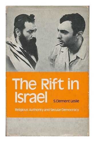 LESLIE, SAMUEL CLEMENT - The Rift in Israel: Religious Authority and Secular Democracy [By] S. Clement Leslie