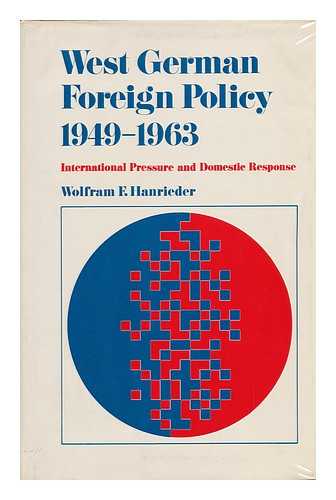 HANRIEDER, WOLFRAM F. - West German Foreign Policy, 1949-1963 : International Pressure and Domestic Response / [By] Wolfram F. Hanrieder