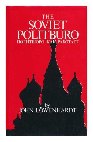 LWENHARDT, JOHN - The Soviet Politburo / John Lwenhardt ; Translated by Dymphna Clark