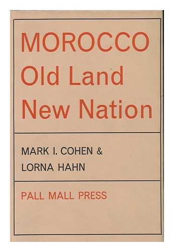 COHEN, MARK I.. HAHN, LORNA - Morocco: Old Land, New Nation, by Mark I. Cohen and Lorna Hahn