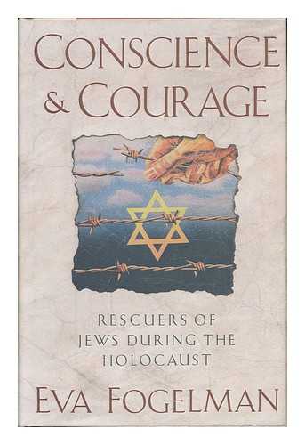 Fogelman, Eva - Conscience & Courage : Rescuers of Jews During the Holocaust / Eva Fogelman