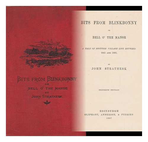 STRATHESK, JOHN, PSEUD. [I. E. JOHN TOD. ] - Bits from Blinkbonny, Or, Bell O' the Manse. a Tale of Scottish Village Life between 1841 and 1851