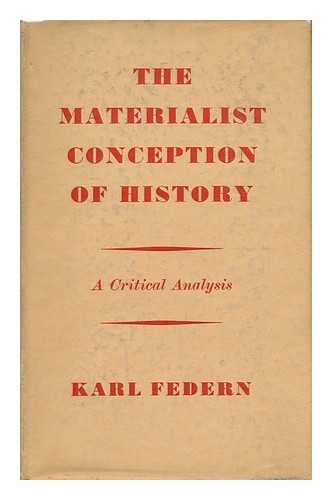 FEDERN, KARL - The Materialist Conception of History : a Critical Analysis