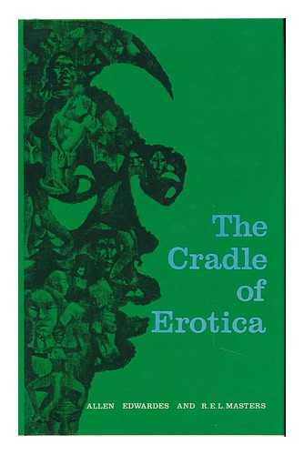 KINSLEY, D. A. - The Cradle of Erotica: a Study of Afro-Asian Sexual Expression and an Analysis of Erotic Freedom in Social Relationships [By] Allen Edwardes and R. E. L. Masters