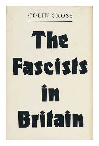 CROSS, COLIN - The Fascists in Britain