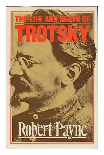 PAYNE, ROBERT - The Life and Death of Trotsky / Robert Payne