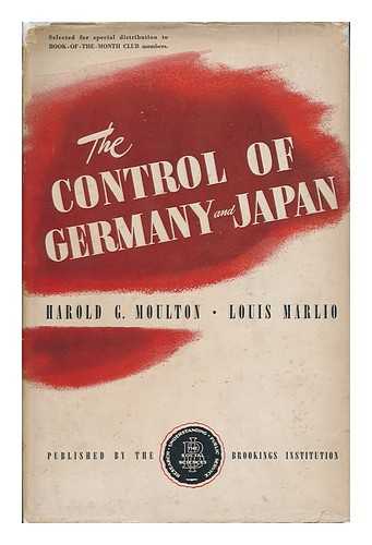 MOULTON, HAROLD GLENN. LOUIS MARLIO - The Control of Germany and Japan, by Harold G. Moulton and Louis Marlio