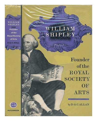 ALLAN, D. G. C. - William Shipley. Founder of the Royal Society of Arts. a Biography with Documents