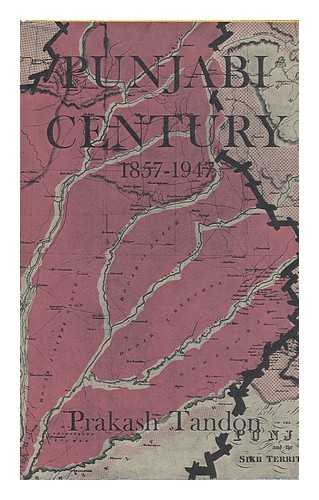 TANDON, PRAKASH - Punjabi Century, 1857-1947. with a Foreword by Maurice Zinkin