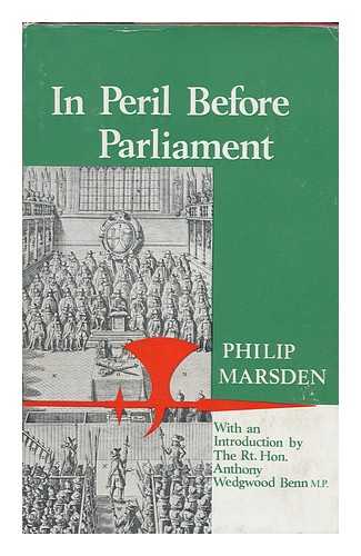 MARSDEN, PHILIP (1916-1984) - In Peril before Parliament / Philip Marsden ; Preface by Anthony Wedgwood Benn