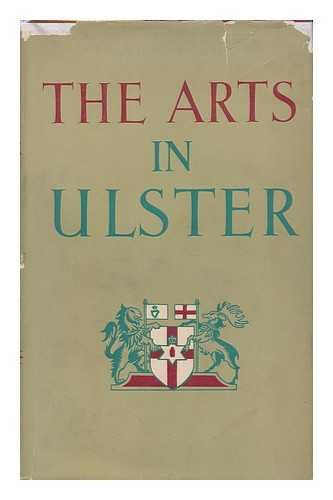 BELL, SAM HANNA (ED. ) - The Arts in Ulster; a Symposium Edited by Sam Hanna Bell, Nesca A. Robb [And] John Hewitt
