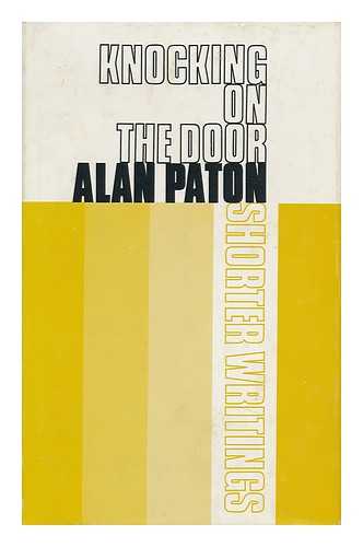 PATON, ALAN - Knocking on the Door / Alan Paton ; Shorter Writings Selected & Edited by Colin Gardner