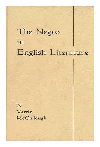 MCCULLOUGH, NORMAN VERRLE - The Negro in English Literature, a Critical Introduction