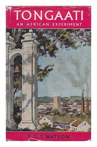 WATSON, ROBERT GEORGE THEODOR - Tongaati; an African Experiment