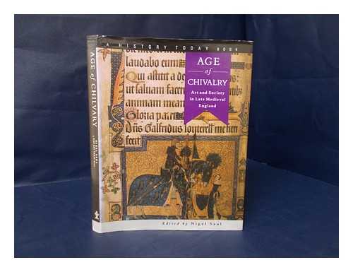 SAUL, NIGEL (ED. ) - Age of Chivalry : Art and Society in Late Medieval England / Edited by Nigel Saul