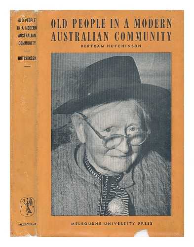 HUTCHINSON, BERTRAM - Old People in a Modern Australian Community. A Social Survey