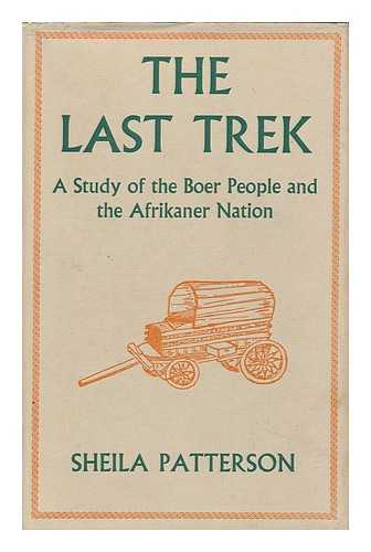 PATTERSON, SHEILA (1918-) - The Last Trek; a Study of the Boer People and the Afrikaner Nation