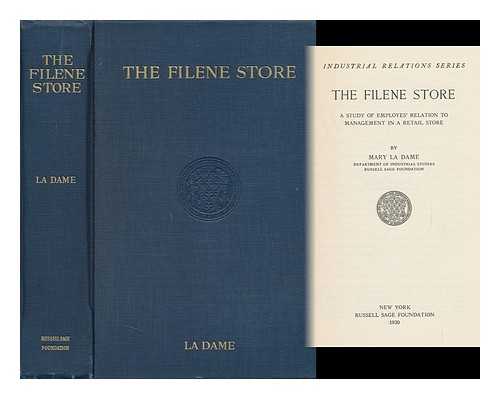 LA DAME, MARY - The Filene Store; a Study of Employes' Relation to Management in a Retail Store, by Mary La Dame