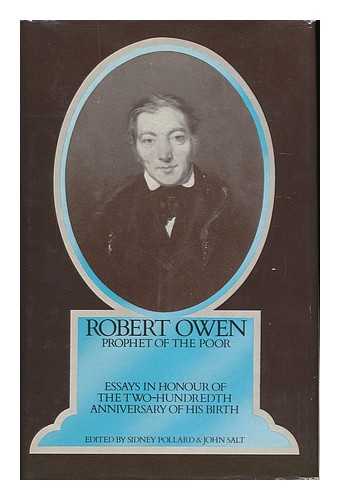 POLLARD, SIDNEY - Robert Owen, Prophet of the Poor: Essays in Honour of the Two Hundredth Anniversary of His Birth; Edited by Sidney Pollard and John Salt; with an Introduction by Sidney Pollard