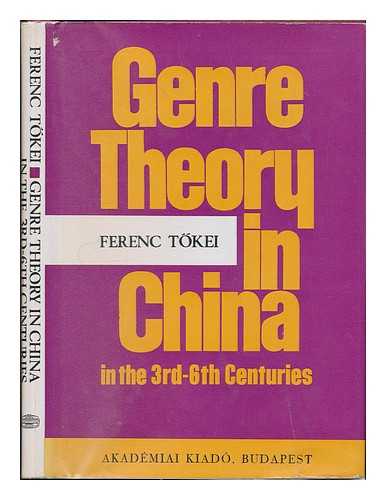 TOKEI, FERENC - Genre Theory in China in the 3rd-6th Centuries (Liu Hsieh's Theory on Poetic Genres)