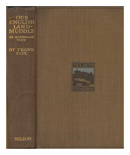 FOX, FRANK (1874-) - Our English Land Muddle : an Australian View